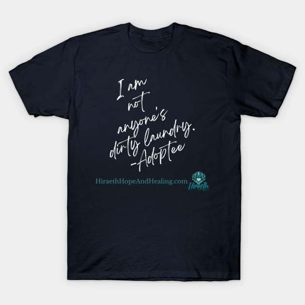 I am NOT your Dirty Laundry T-Shirt by Hiraeth Hope & Healing